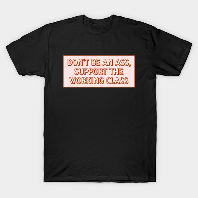 Support The Working Class T-Shirt by Football from the Left